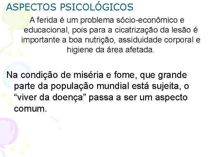 ASPECTOS PSICOLÓGICOS A ferida é um problema sócio-econômico e educacional, pois para a cicatrização