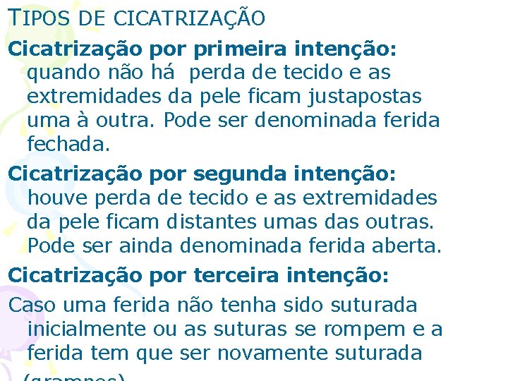 TIPOS DE CICATRIZAÇÃO Cicatrização por primeira intenção: quando não há perda de tecido e