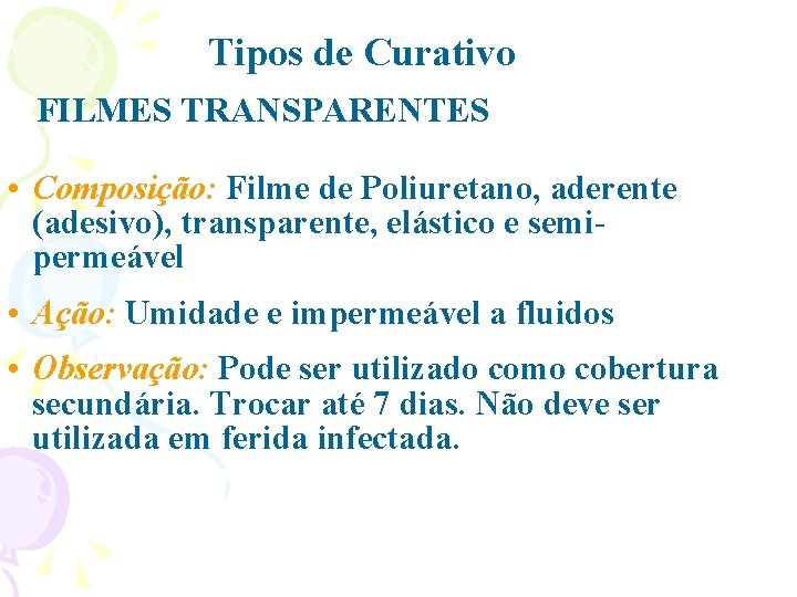 Tipos de Curativo FILMES TRANSPARENTES • Composição: Filme de Poliuretano, aderente (adesivo), transparente, elástico