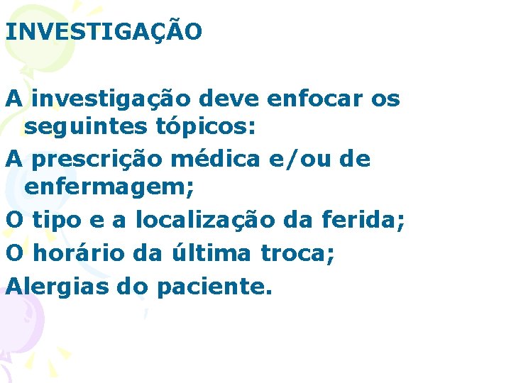 INVESTIGAÇÃO A investigação deve enfocar os seguintes tópicos: A prescrição médica e/ou de enfermagem;