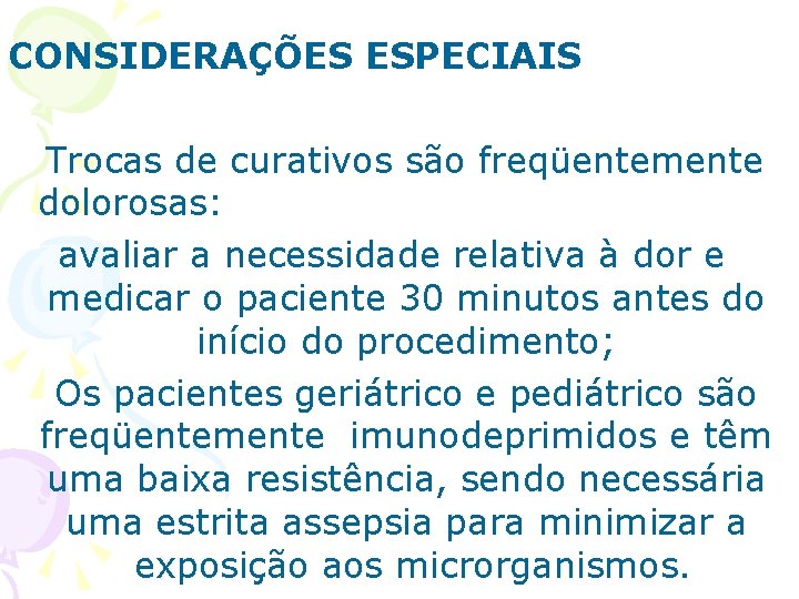 CONSIDERAÇÕES ESPECIAIS Trocas de curativos são freqüentemente dolorosas: avaliar a necessidade relativa à dor