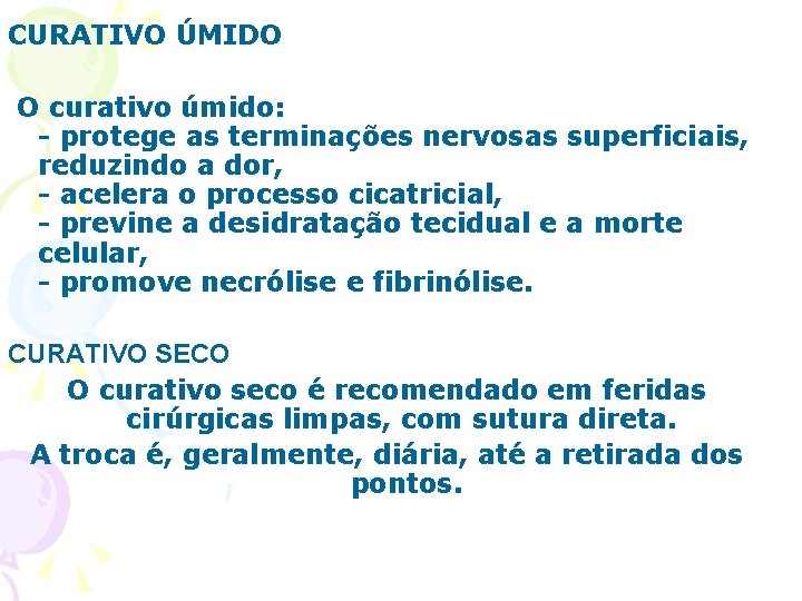 CURATIVO ÚMIDO O curativo úmido: - protege as terminações nervosas superficiais, reduzindo a dor,