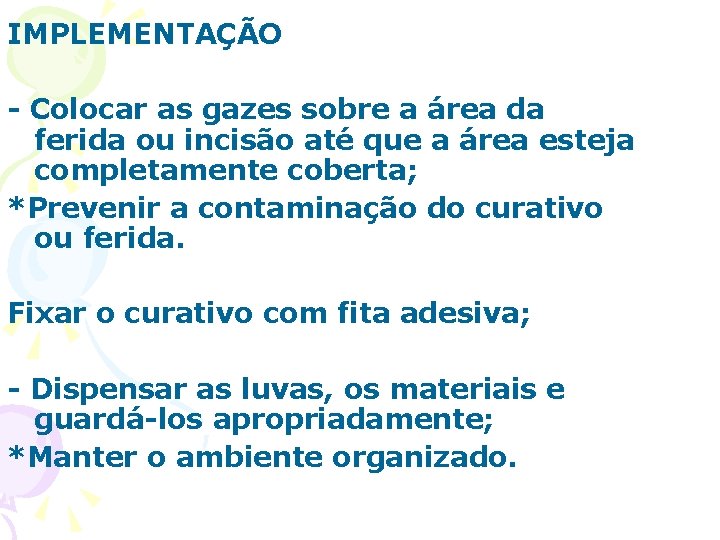 IMPLEMENTAÇÃO - Colocar as gazes sobre a área da ferida ou incisão até que