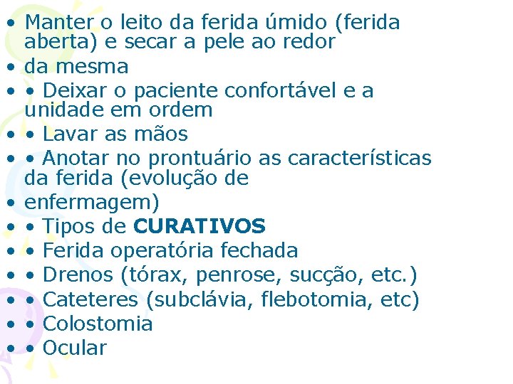  • Manter o leito da ferida úmido (ferida aberta) e secar a pele