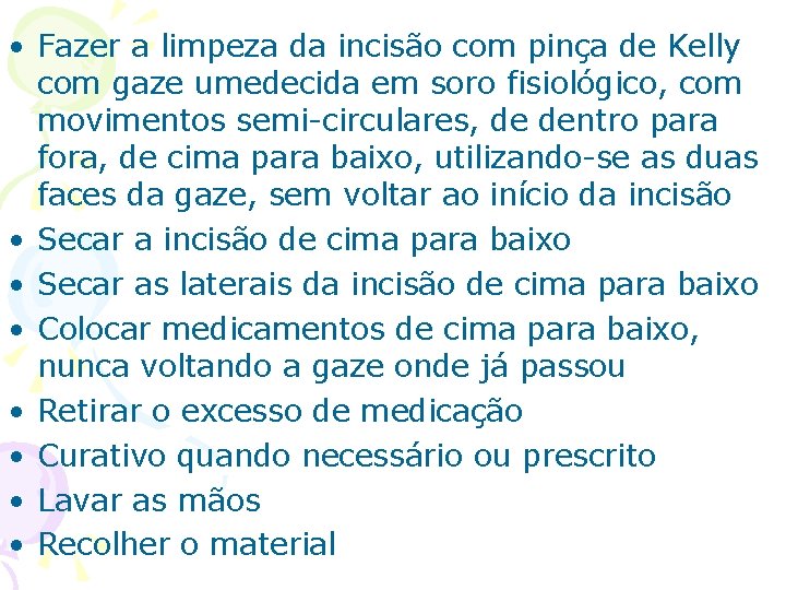  • Fazer a limpeza da incisão com pinça de Kelly com gaze umedecida