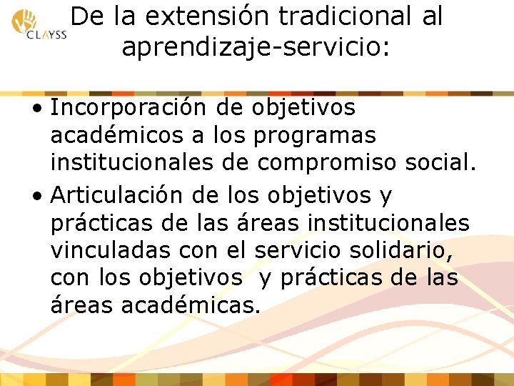 De la extensión tradicional al aprendizaje-servicio: • Incorporación de objetivos académicos a los programas