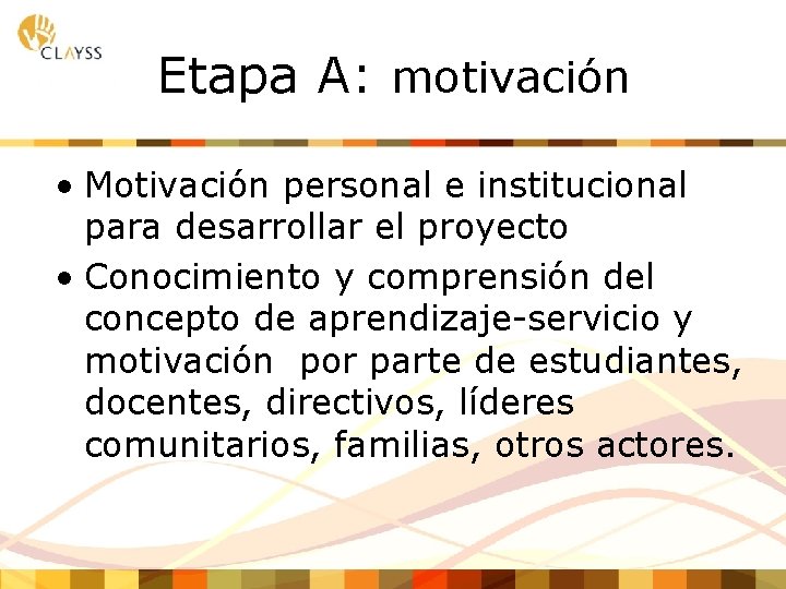 Etapa A: motivación • Motivación personal e institucional para desarrollar el proyecto • Conocimiento