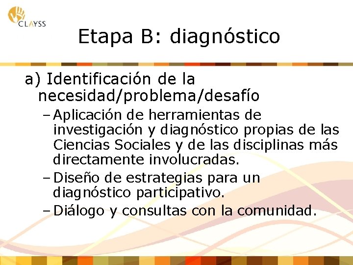 Etapa B: diagnóstico a) Identificación de la necesidad/problema/desafío – Aplicación de herramientas de investigación