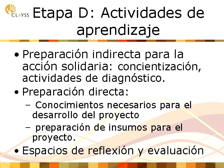 Etapa D: Actividades de aprendizaje • Preparación indirecta para la acción solidaria: concientización, actividades