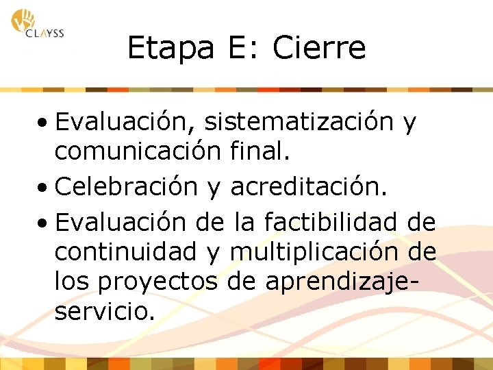 Etapa E: Cierre • Evaluación, sistematización y comunicación final. • Celebración y acreditación. •