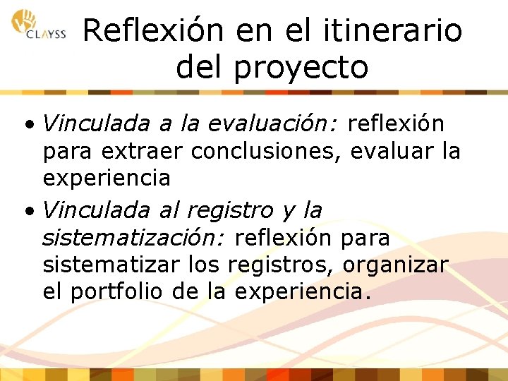 Reflexión en el itinerario del proyecto • Vinculada a la evaluación: reflexión para extraer