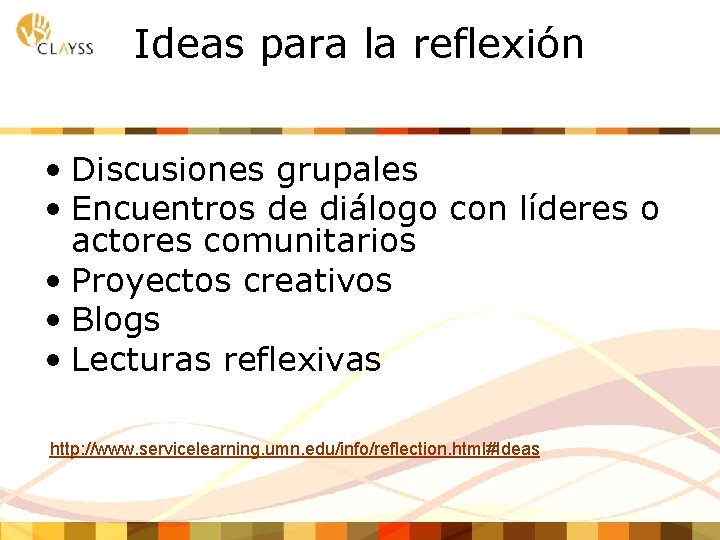 Ideas para la reflexión • Discusiones grupales • Encuentros de diálogo con líderes o