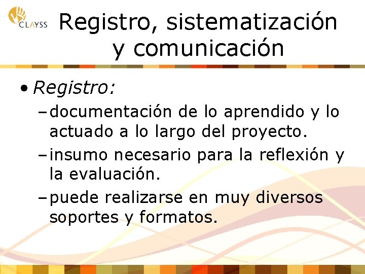 Registro, sistematización y comunicación • Registro: – documentación de lo aprendido y lo actuado