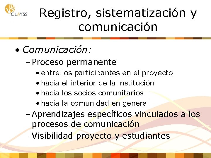 Registro, sistematización y comunicación • Comunicación: – Proceso permanente • entre • hacia los