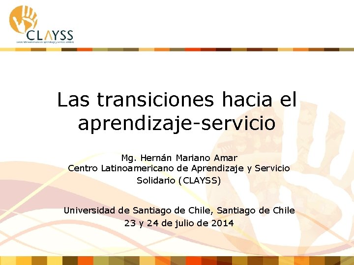 Las transiciones hacia el aprendizaje-servicio Mg. Hernán Mariano Amar Centro Latinoamericano de Aprendizaje y