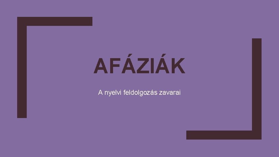 AFÁZIÁK A nyelvi feldolgozás zavarai AFÁZIÁK A nyelvi feldolgozás zavarai