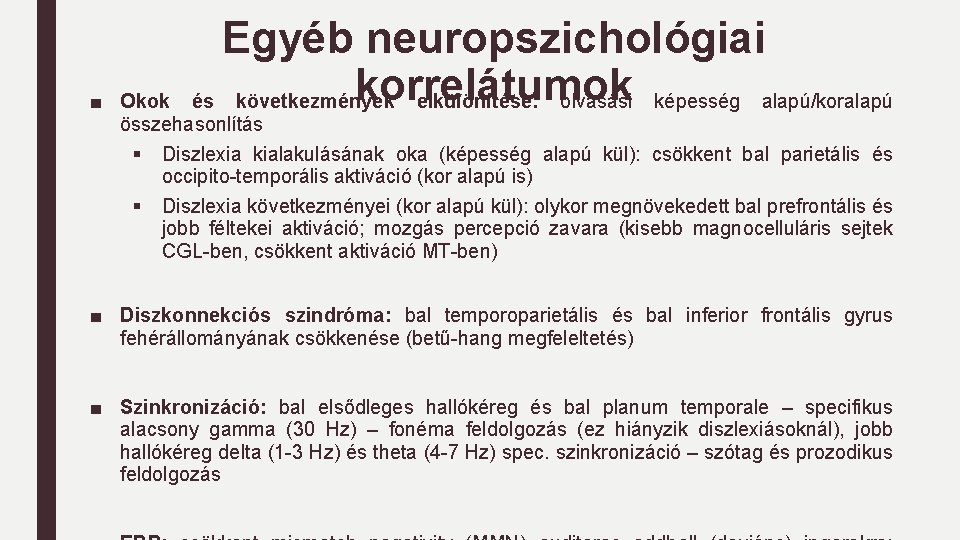 Egyéb neuropszichológiai korrelátumok és következmények elkülönítése: olvasási képesség alapú/koralapú ■ Okok összehasonlítás § Diszlexia