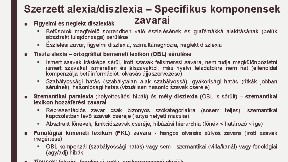 Szerzett alexia/diszlexia – Specifikus komponensek zavarai ■ Figyelmi és neglekt diszlexiák § § Betűsorok Szerzett alexia/diszlexia – Specifikus komponensek zavarai ■ Figyelmi és neglekt diszlexiák § § Betűsorok
