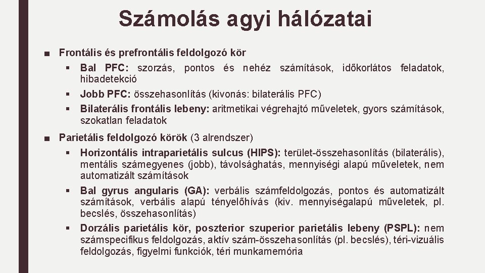 Számolás agyi hálózatai ■ Frontális és prefrontális feldolgozó kör § Bal PFC: szorzás, pontos