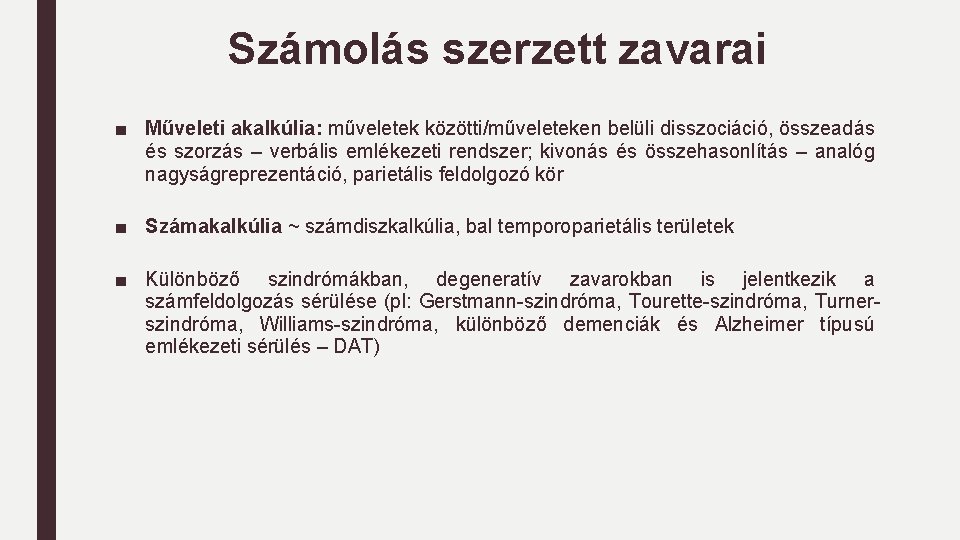 Számolás szerzett zavarai ■ Műveleti akalkúlia: műveletek közötti/műveleteken belüli disszociáció, összeadás és szorzás –