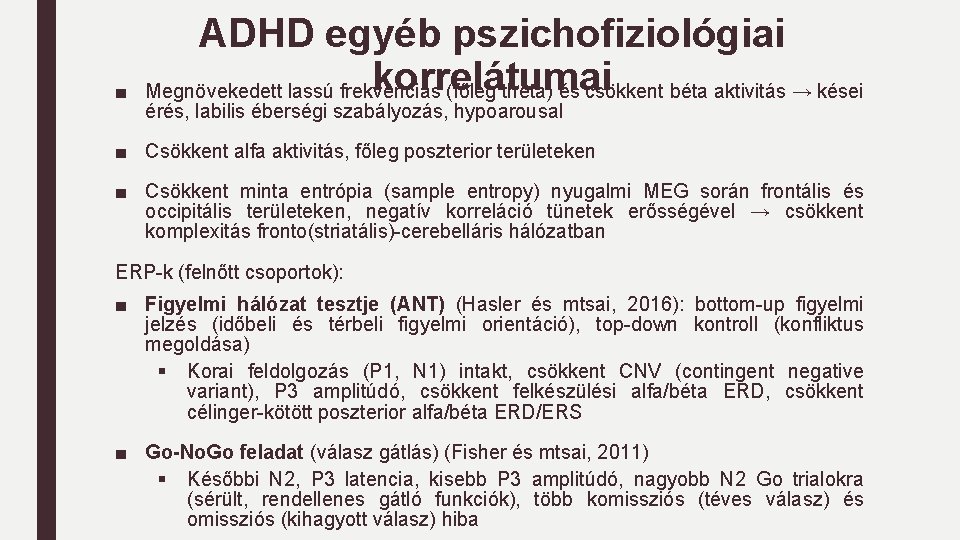 ■ ADHD egyéb pszichofiziológiai korrelátumai Megnövekedett lassú frekvenciás (főleg théta) és csökkent béta aktivitás ■ ADHD egyéb pszichofiziológiai korrelátumai Megnövekedett lassú frekvenciás (főleg théta) és csökkent béta aktivitás