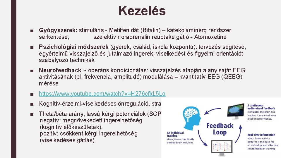 Kezelés ■ Gyógyszerek: stimuláns - Metilfenidát (Ritalin) – katekolaminerg rendszer serkentése; szelektív noradrenalin reuptake Kezelés ■ Gyógyszerek: stimuláns - Metilfenidát (Ritalin) – katekolaminerg rendszer serkentése; szelektív noradrenalin reuptake