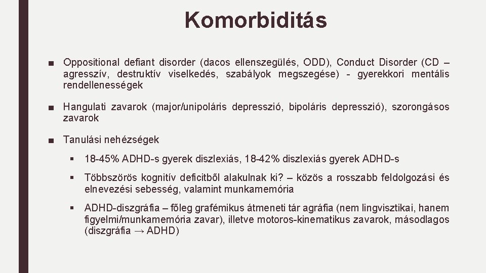 Komorbiditás ■ Oppositional defiant disorder (dacos ellenszegülés, ODD), Conduct Disorder (CD – agresszív, destruktív