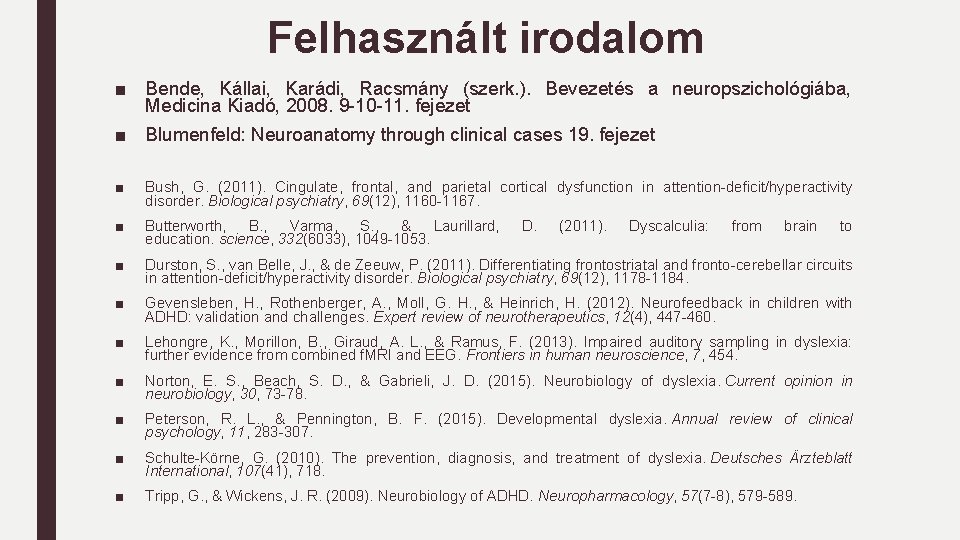 Felhasznált irodalom ■ Bende, Kállai, Karádi, Racsmány (szerk. ). Bevezetés a neuropszichológiába, Medicina Kiadó,