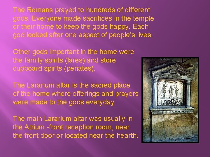 The Romans prayed to hundreds of different gods. Everyone made sacrifices in the temple