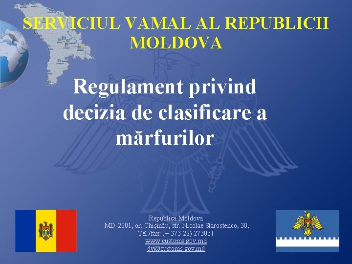 SERVICIUL VAMAL AL REPUBLICII MOLDOVA Regulament privind decizia de clasificare a mărfurilor Republica Moldova