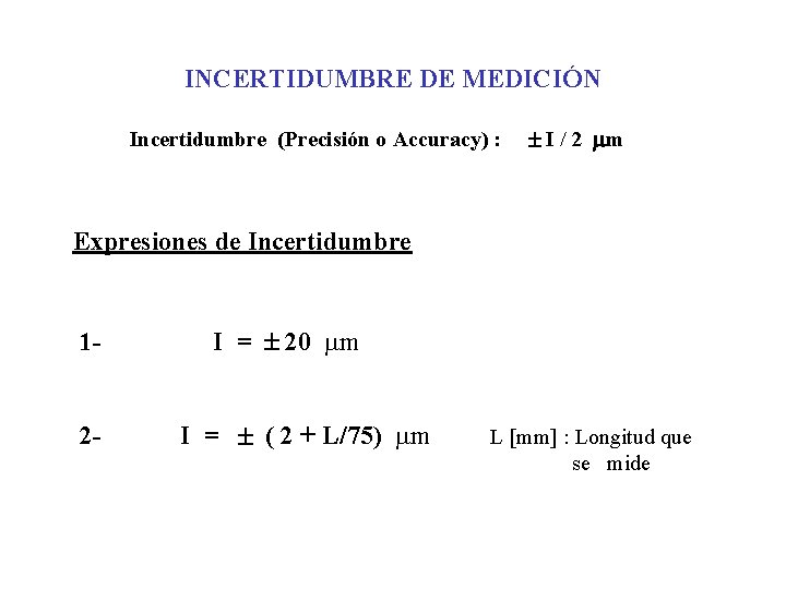 INCERTIDUMBRE DE MEDICIÓN Incertidumbre (Precisión o Accuracy) : I / 2 m Expresiones de