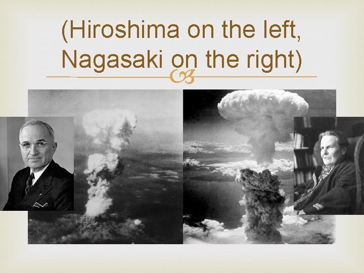 (Hiroshima on the left, Nagasaki on the right) 