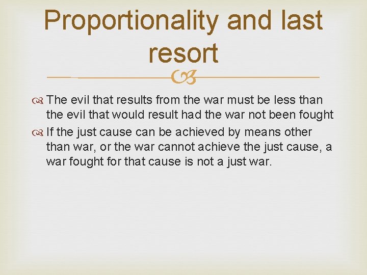 Proportionality and last resort The evil that results from the war must be less