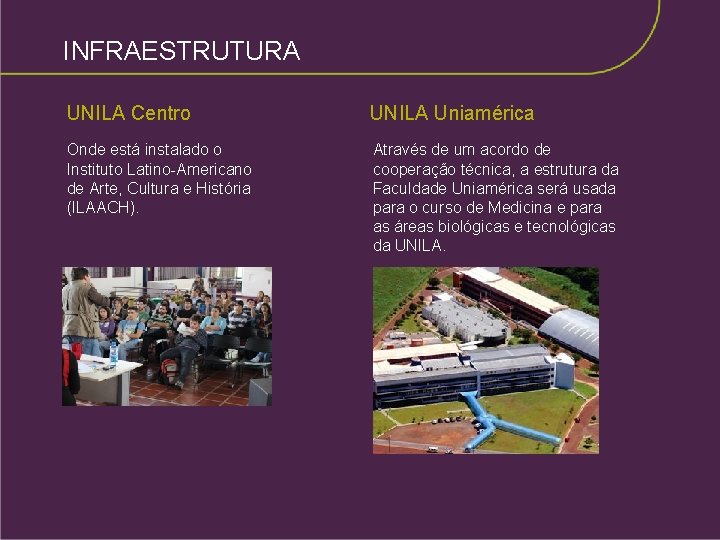 INFRAESTRUTURA UNILA Centro UNILA Uniamérica Onde está instalado o Instituto Latino-Americano de Arte, Cultura