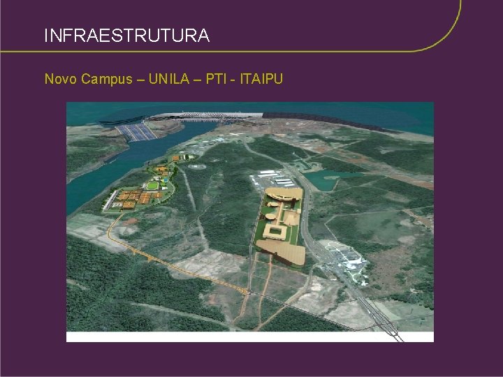 INFRAESTRUTURA Novo Campus – UNILA – PTI - ITAIPU 