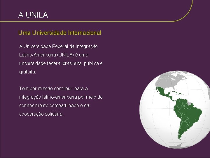 A UNILA Uma Universidade Internacional A Universidade Federal da Integração Latino-Americana (UNILA) é uma