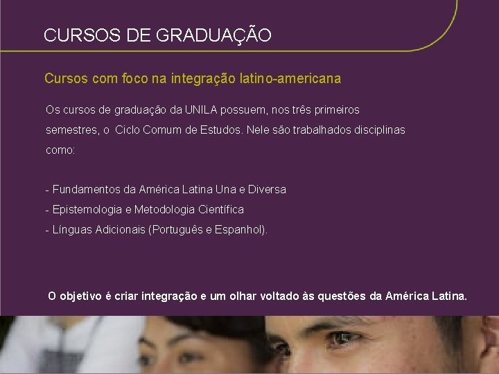 CURSOS DE GRADUAÇÃO Cursos com foco na integração latino-americana Os cursos de graduação da