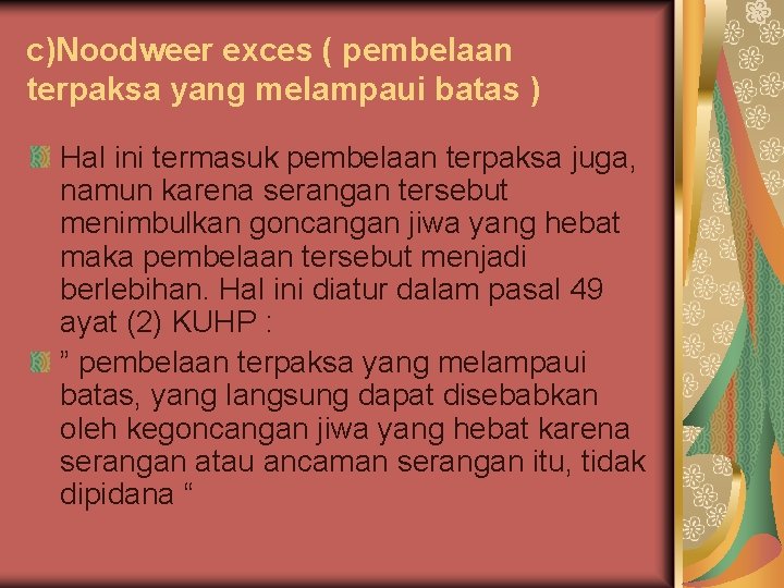 c)Noodweer exces ( pembelaan terpaksa yang melampaui batas ) Hal ini termasuk pembelaan terpaksa