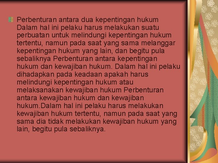 Perbenturan antara dua kepentingan hukum Dalam hal ini pelaku harus melakukan suatu perbuatan untuk