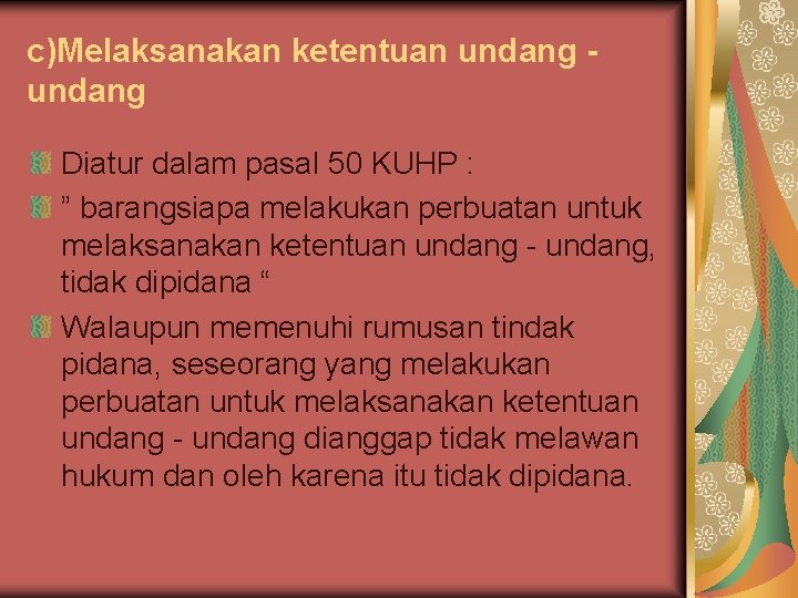 c)Melaksanakan ketentuan undang Diatur dalam pasal 50 KUHP : ” barangsiapa melakukan perbuatan untuk