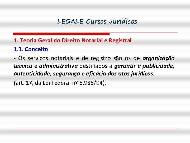 LEGALE Cursos Jurídicos 1. Teoria Geral do Direito Notarial e Registral 1. 3. Conceito