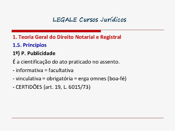 LEGALE Cursos Jurídicos 1. Teoria Geral do Direito Notarial e Registral 1. 5. Princípios