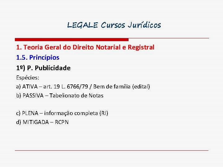 LEGALE Cursos Jurídicos 1. Teoria Geral do Direito Notarial e Registral 1. 5. Princípios