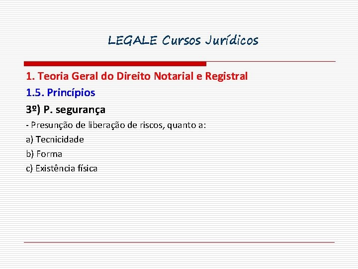 LEGALE Cursos Jurídicos 1. Teoria Geral do Direito Notarial e Registral 1. 5. Princípios