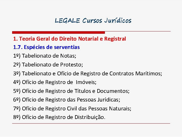 LEGALE Cursos Jurídicos 1. Teoria Geral do Direito Notarial e Registral 1. 7. Espécies