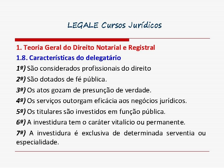 LEGALE Cursos Jurídicos 1. Teoria Geral do Direito Notarial e Registral 1. 8. Características