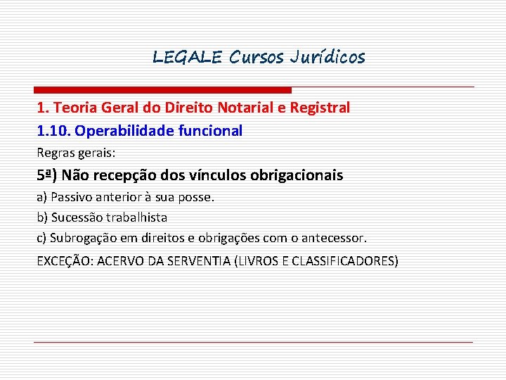 LEGALE Cursos Jurídicos 1. Teoria Geral do Direito Notarial e Registral 1. 10. Operabilidade