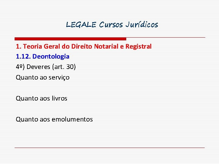 LEGALE Cursos Jurídicos 1. Teoria Geral do Direito Notarial e Registral 1. 12. Deontologia