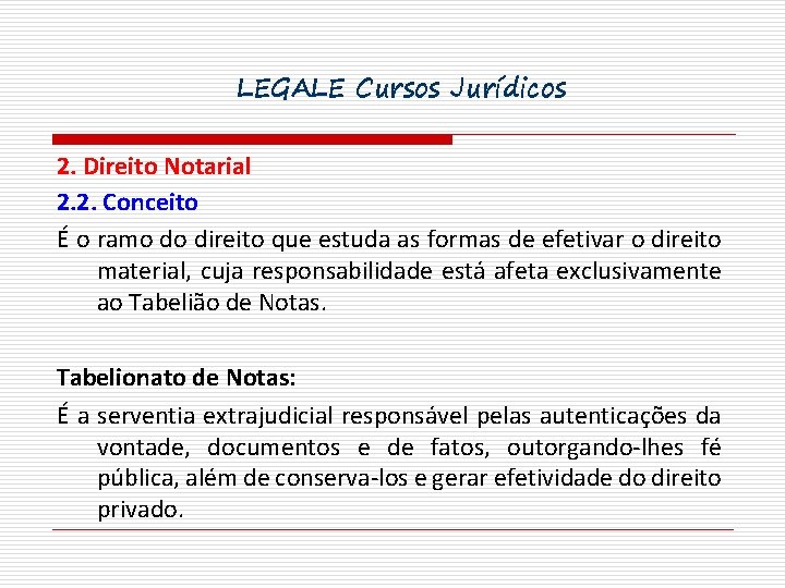 LEGALE Cursos Jurídicos 2. Direito Notarial 2. 2. Conceito É o ramo do direito