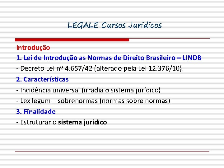 LEGALE Cursos Jurídicos Introdução 1. Lei de Introdução as Normas de Direito Brasileiro –